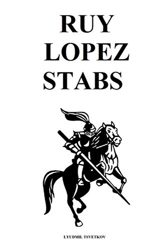 Ruy Lopez Stabs (Chess Opening Stabs, Band 1)